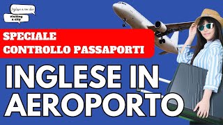 Ep. 6 VIAGGIARE: inglese in aeroporto + speciale CONTROLLO PASSAPORTI