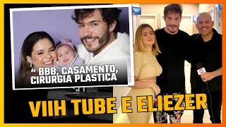 VIIH TUBE E ELIÉZER: BBB, CASAMENTO, MORAR JUNTOS E CIRURGIA PLÁSTICA.