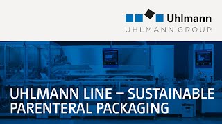 Uhlmann Line – PTC 200 + S 500 + EC 12: Sustainable Parenteral packaging