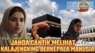 JANDA CANTIK JAWA BARAT MELIHAT KALAJENGKING KEPALA MANUSIA DI KABAH - KISAH JEMAAH UMROH INDONESIA