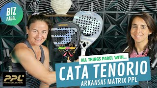 All Things Pádel with... Cata Tenorio, pádel legend and Arkansas Matrix PPL Player