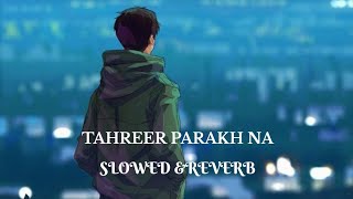 TAHREER PARAKH NA | SLOWED & REVERB | TAJU MIR | NEW KASHMIRI SONG