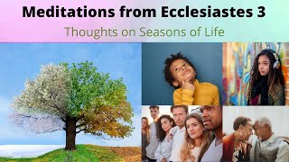 Meditations from Ecclesiastes 3 - Thoughts on Seasons of Life