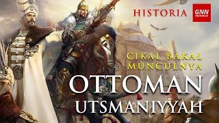 CIKAL BAKAL MUNCULNYA OTTOMAN (KESULTANAN UTSMANIYYAH)