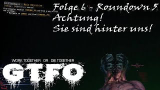 GTFO | Achtung! - Sie sind hinter uns! Rundown 5 A1 Folge 6 | Gameplay Deutsch German