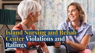 Island Nursing and Rehab Center Violations and Ratings