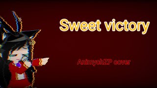 Sweet victory(AnimychZP cover)