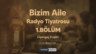 Bizim Aile Radyo Tiyatrosu 1.Bölüm - Üşengeç Kuşlar