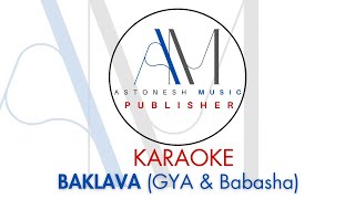 BAKLAVA- Gya & Babasha ( Karaoke)