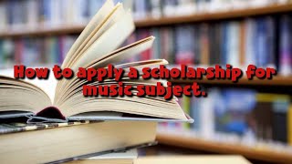 How to apply scholarship for music subject.