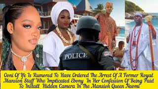 Ooni Of Ife Is Rumored To Have Ordered The Arrest Of A Former Royal Mansion Staff Queen Naomi👌