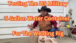 Testing The US Military 5 Gallon Water Container For The Welding Rig