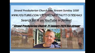 Strand Presbyterian 21 january 2024 1030 am  Live stream with Martin Hampton