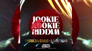 PROBLEM CHILD- LONG LONG - JOOKIE KOOKIE RIDDIM [PROD BY DUDLEY "MRSOFAMOUS" FREDERICK]