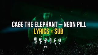 Cage The Elephant – Neon Pill Lyrics + Sub