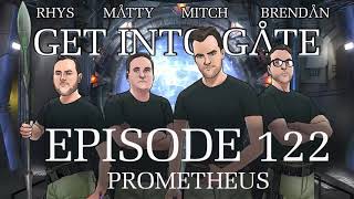 Get Into Gate: (Episode 122 Prometheus) A Stargate Podcast