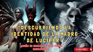 "El Misterio Revelado: Descubriendo la Identidad de la Madre de Lucifer"