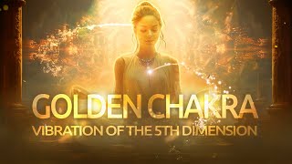 [Golden Chakra] Vibration Of The 5th Dimension