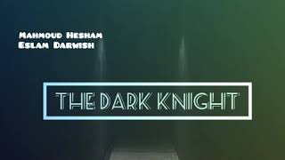 The Dark Knight - Mahmoud Hesham Ft Eslam Darwish & Yahia Hassaan (Original Mix) شعبى & غربى