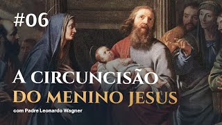 A circuncisão do Menino Jesus | Trintena #06