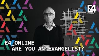 E4 Online Episode Four: Are You an Evangelist?