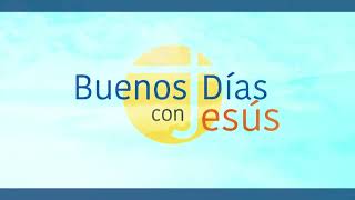 Buenos días con Jesús  - 07 DE  OCTUBRE DEL 2024