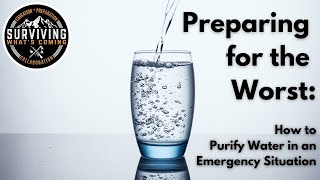 Preparing for the Worst: How to Purify Water in an Emergency Situation