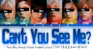 [Your Boy Group] Can't You See Me? - TXT (6 Members) || Color Coded Lyrics (Han/Rom/Eng) ||