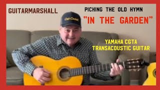 “ In The Garden “ a hymn written in 1912 played on a Yamaha CGTA Transacoustic Guitar