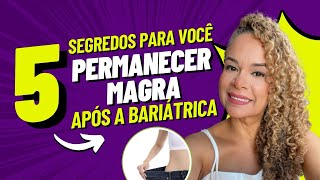 5 SEGREDOS PARA VOCÊ PERMANECER MAGRA APÓS A BARIÁTRICA