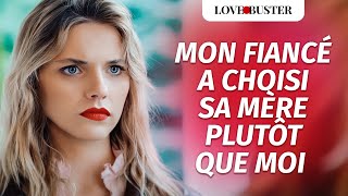 Mon Fiancé A Choisi Sa Mère Plutôt Que Moi | @LoveBusterFrance