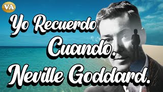 NEVILLE GODDARD YO RECUERDO CUANDO