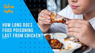 How Long Does Food Poisoning Last from Chicken? Can You Get Food Poisoning from Chicken?