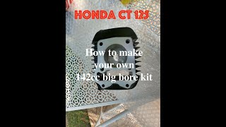 Honda CT 125 How to make your own 142cc Big Bore Kit