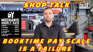 SHOP TALK: WHY BOOK TIME PAY SCALE IS A FAILURE IN TODAY'S MODERN SHOP'S AND UNDERCUTS MECHANICS!