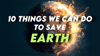 10 Ways By Which We Can Save Our Planet Earth