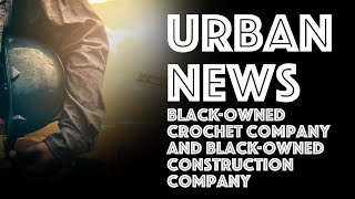 URBAN-OWNED Crochet Company and URBAN-OWNED Construction Company