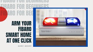 Arm Your Fibaro Smart Home in one click | Fibaro for Beginners | Quirky Geekery