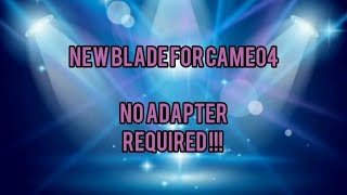 New Cameo4 blade.. no adapters required