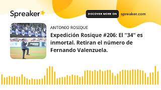 Expedición Rosique #206: El "34" es inmortal. Retiran el número de Fernando Valenzuela.