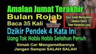 JUMAT TERAKHIR BULAN ROJAB, BACA 35 KALI DZIKIR INI, INSYA ALLAH TIDAK KEHABISAN UANG SETAHUN PENUH