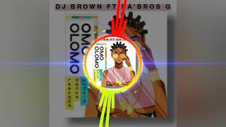 OMO OLOMO_ DJ BROWN ft DA'BROS G _ {MLC FAMILY}✅‼