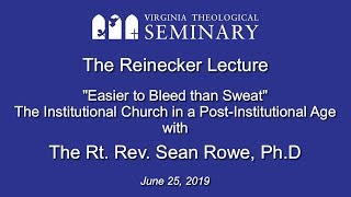 The Reinecker Lecture - "Easier to Bleed than Sweat" by The Rt. Rev. Sean Rowe