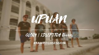 UPUAN - IDLEPITCH (Gloc9 Cover)