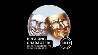 Breaking Character: Ex-Acting Students Speak Up (Part 2)