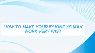 How To Make Your iPhone XS MAX Work Fast