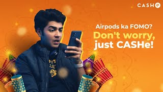 Airpods ka FOMO? Don't worry, just CASHe!