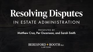 Resolving Disputes in Estate Administration  |  Beresford Booth Webinar