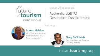 Authentic LGBTQ Destination Development ft. LoAnn Halden & Greg DeShields