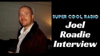 Joel Roadie Super Cool Radio Interview